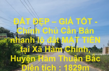 ĐẤT ĐẸP – GIÁ TỐT - Chính Chủ Cần Bán nhanh lô đất MẶT TIỀN tại Xã Hàm Chính, Huyện Hàm Thuận Bắc